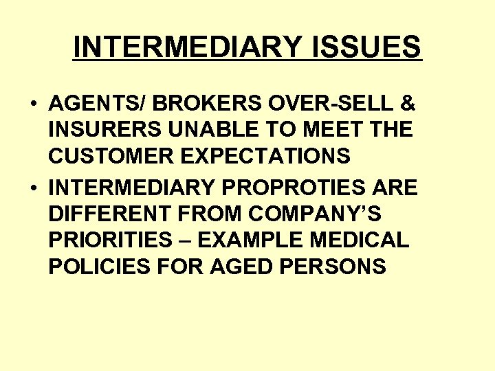 INTERMEDIARY ISSUES • AGENTS/ BROKERS OVER-SELL & INSURERS UNABLE TO MEET THE CUSTOMER EXPECTATIONS