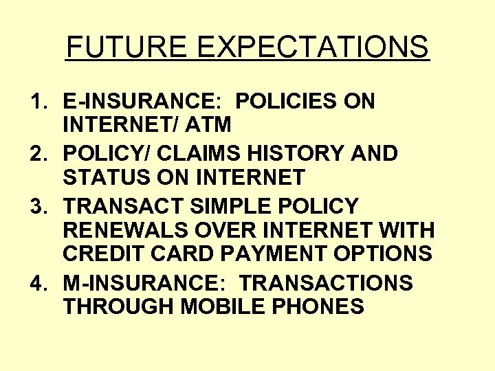 FUTURE EXPECTATIONS 1. E-INSURANCE: POLICIES ON INTERNET/ ATM 2. POLICY/ CLAIMS HISTORY AND STATUS