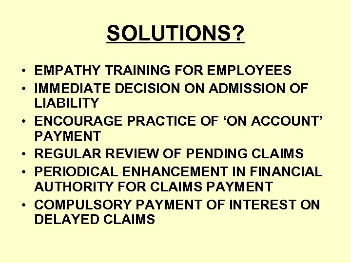 SOLUTIONS? • EMPATHY TRAINING FOR EMPLOYEES • IMMEDIATE DECISION ON ADMISSION OF LIABILITY •