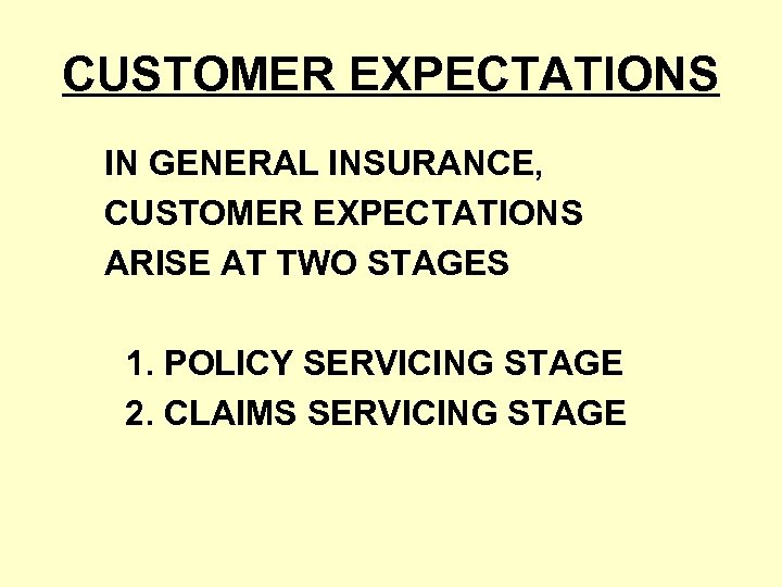 CUSTOMER EXPECTATIONS IN GENERAL INSURANCE, CUSTOMER EXPECTATIONS ARISE AT TWO STAGES 1. POLICY SERVICING