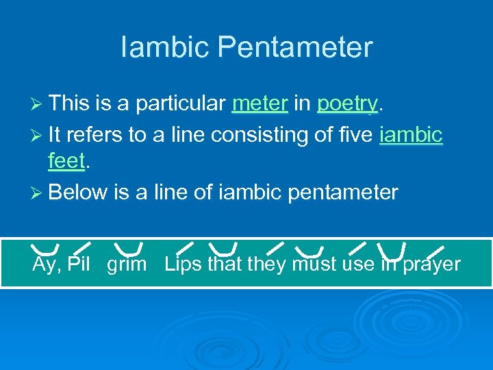 Iambic Pentameter Ø This is a particular meter in poetry. Ø It refers to