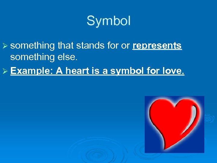 Symbol Ø something that stands for or represents something else. Ø Example: A heart