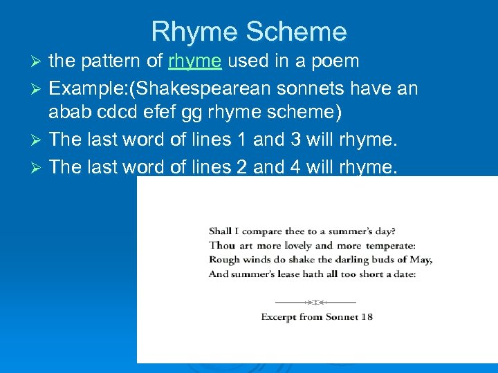Rhyme Scheme the pattern of rhyme used in a poem Ø Example: (Shakespearean sonnets