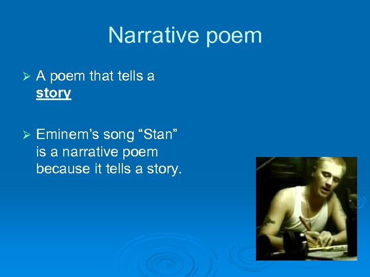 Narrative poem Ø A poem that tells a story Ø Eminem’s song “Stan” is