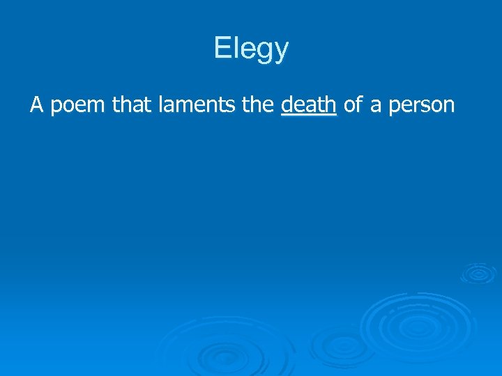 Elegy A poem that laments the death of a person 