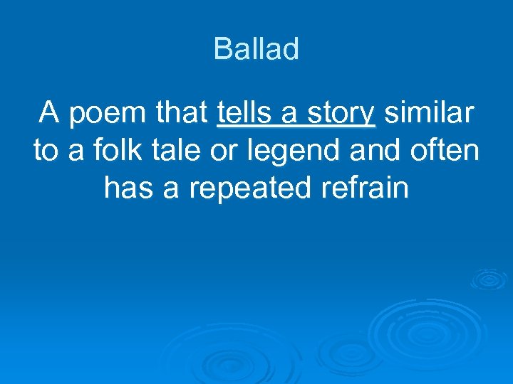 Ballad A poem that tells a story similar to a folk tale or legend