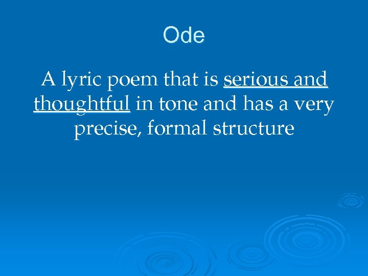 Ode A lyric poem that is serious and thoughtful in tone and has a