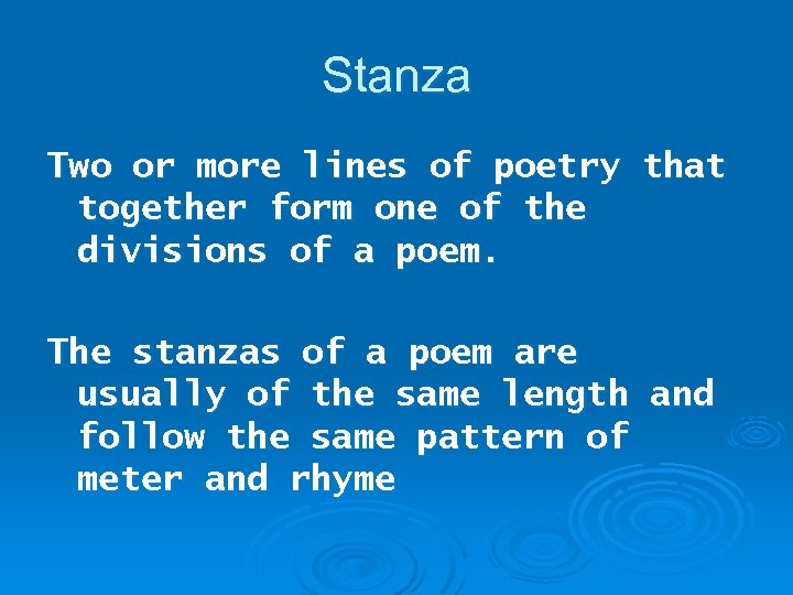 Stanza Two or more lines of poetry that together form one of the divisions