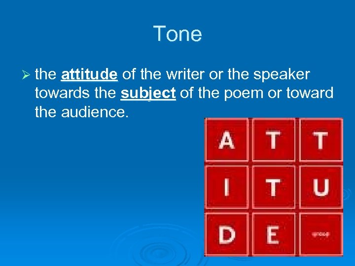 Tone Ø the attitude of the writer or the speaker towards the subject of