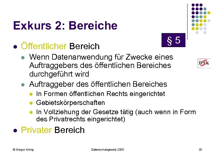Exkurs 2: Bereiche l Öffentlicher Bereich l l Wenn Datenanwendung für Zwecke eines Auftraggebers