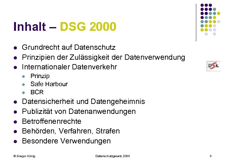Inhalt – DSG 2000 l l l Grundrecht auf Datenschutz Prinzipien der Zulässigkeit der