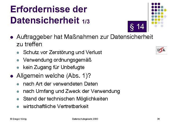 Erfordernisse der Datensicherheit 1/3 l Auftraggeber hat Maßnahmen zur Datensicherheit zu treffen l l