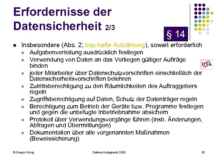 Erfordernisse der Datensicherheit 2/3 l § 14 Insbesondere (Abs. 2; bsp. hafte Aufzählung), soweit
