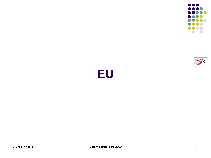 EU © Gregor König Datenschutzgesetz 2000 4 