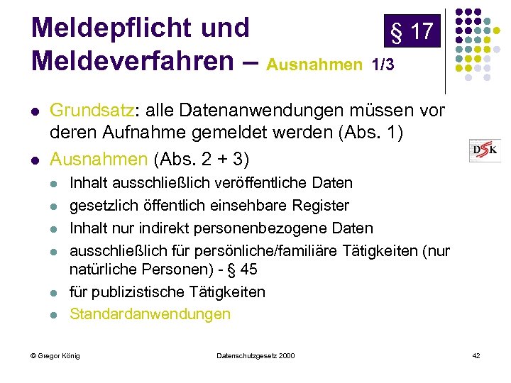 Meldepflicht und § 17 Meldeverfahren – Ausnahmen 1/3 l l Grundsatz: alle Datenanwendungen müssen