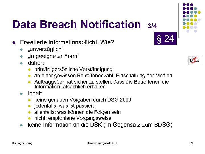 Data Breach Notification l Erweiterte Informationspflicht: Wie? l „unverzüglich“ l „in geeigneter Form“ l
