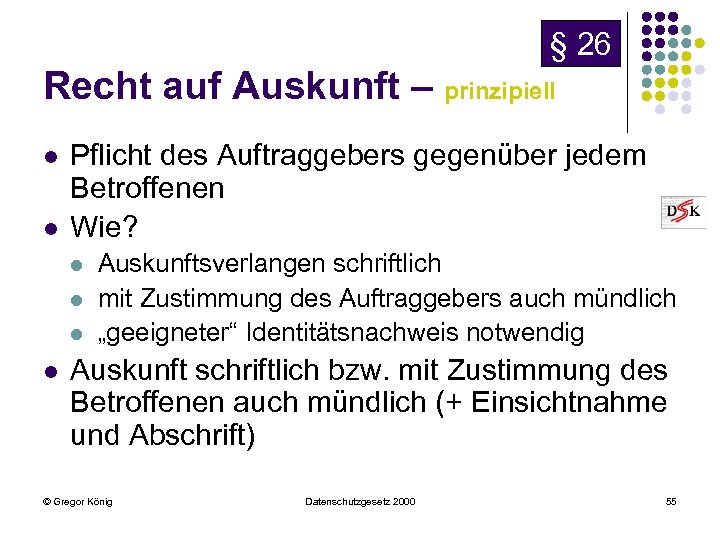 § 26 Recht auf Auskunft – prinzipiell l l Pflicht des Auftraggebers gegenüber jedem