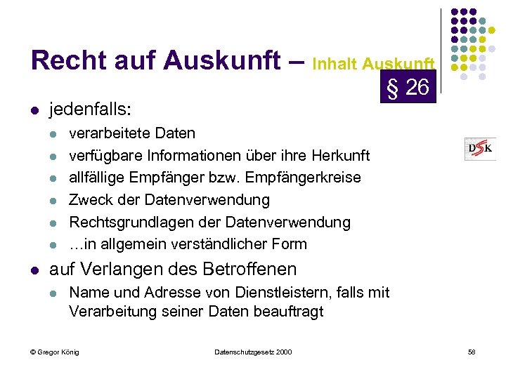 Recht auf Auskunft – Inhalt Auskunft l jedenfalls: l l l l § 26