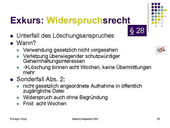 Exkurs: Widerspruchsrecht l l Unterfall des Löschungsanspruches Wann? l l § 28 Verwendung gesetzlich