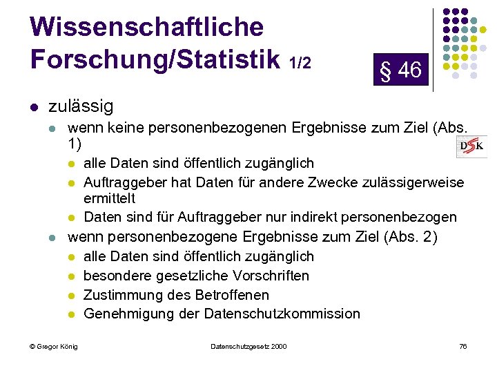 Wissenschaftliche Forschung/Statistik 1/2 l § 46 zulässig l l wenn keine personenbezogenen Ergebnisse zum