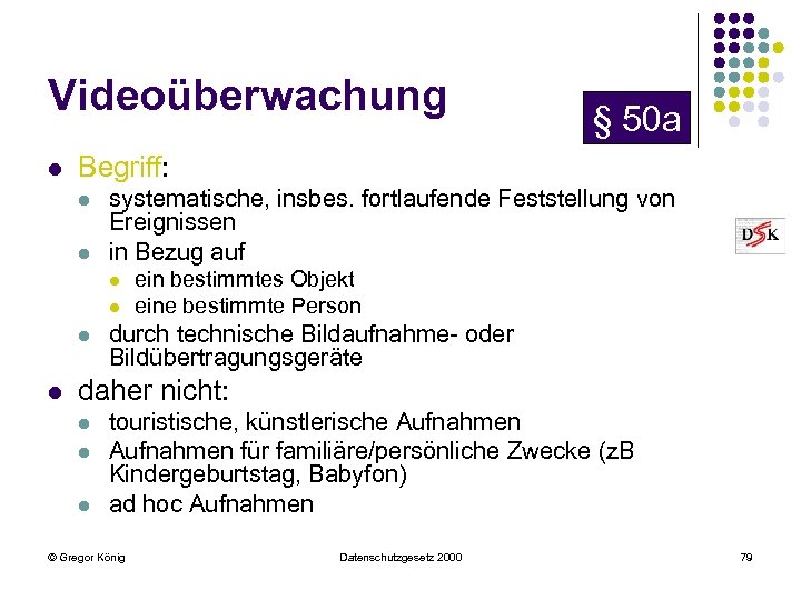 Videoüberwachung l Begriff: l l systematische, insbes. fortlaufende Feststellung von Ereignissen in Bezug auf