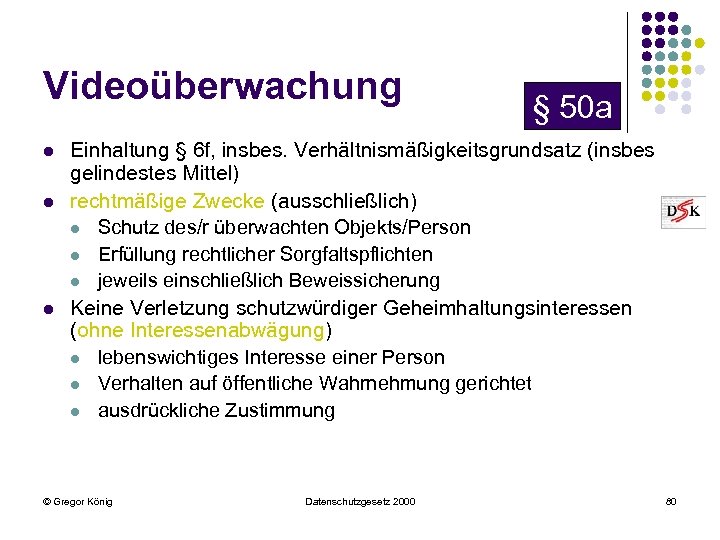 Videoüberwachung l l l § 50 a Einhaltung § 6 f, insbes. Verhältnismäßigkeitsgrundsatz (insbes