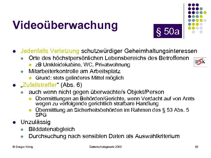 Videoüberwachung l Jedenfalls Verletzung schutzwürdiger Geheimhaltungsinteressen l Orte des höchstpersönlichen Lebensbereichs des Betroffenen l