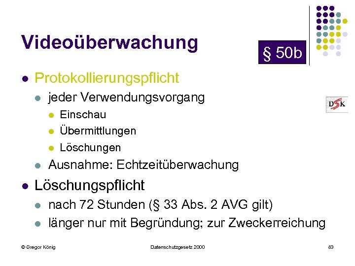 Videoüberwachung l Protokollierungspflicht l jeder Verwendungsvorgang l l l § 50 b Einschau Übermittlungen