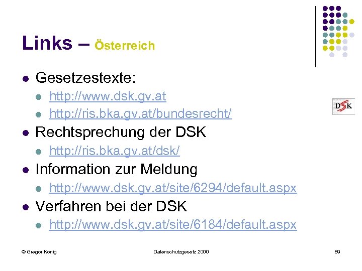Links – Österreich l Gesetzestexte: l l l Rechtsprechung der DSK l l http:
