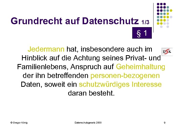 Grundrecht auf Datenschutz 1/3 § 1 Jedermann hat, insbesondere auch im Hinblick auf die