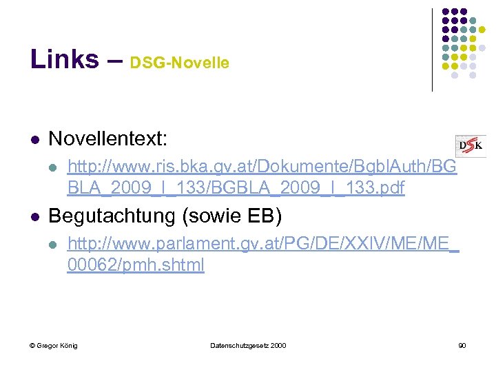 Links – DSG-Novelle l Novellentext: l l http: //www. ris. bka. gv. at/Dokumente/Bgbl. Auth/BG