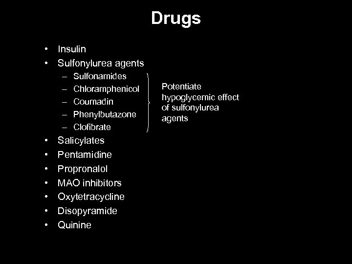 Drugs • Insulin • Sulfonylurea agents – – – • • Sulfonamides Chloramphenicol Coumadin