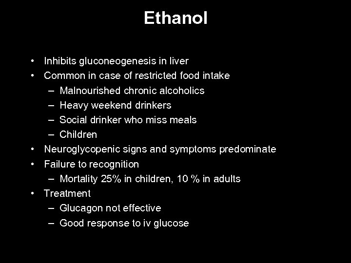 Ethanol • Inhibits gluconeogenesis in liver • Common in case of restricted food intake