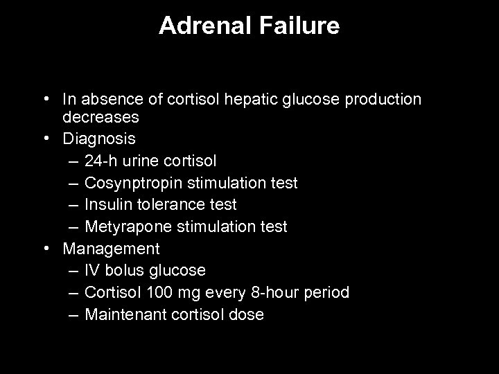 Adrenal Failure • In absence of cortisol hepatic glucose production decreases • Diagnosis –