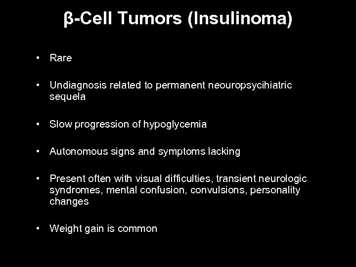 β-Cell Tumors (Insulinoma) • Rare • Undiagnosis related to permanent neouropsycihiatric sequela • Slow