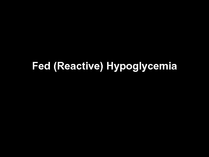 Fed (Reactive) Hypoglycemia 
