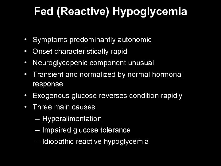 Fed (Reactive) Hypoglycemia • Symptoms predominantly autonomic • Onset characteristically rapid • Neuroglycopenic component