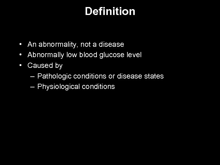 Definition • An abnormality, not a disease • Abnormally low blood glucose level •