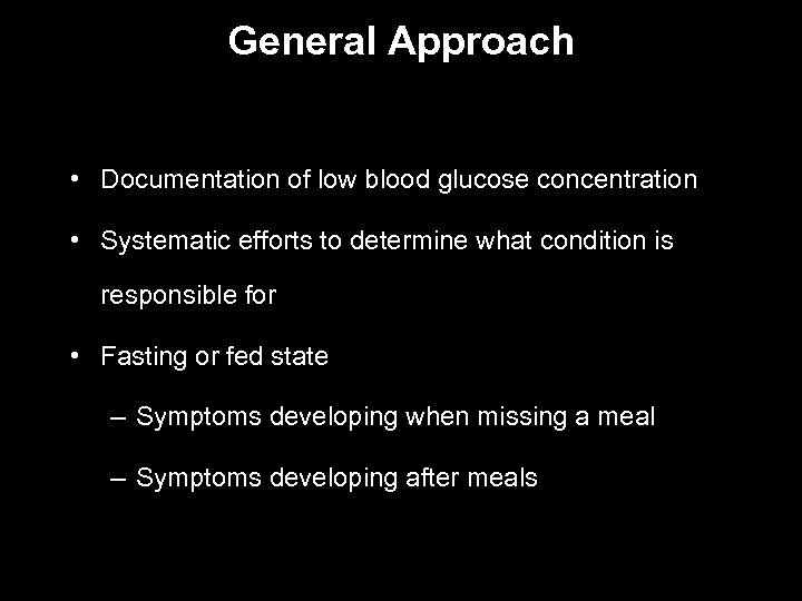 General Approach • Documentation of low blood glucose concentration • Systematic efforts to determine