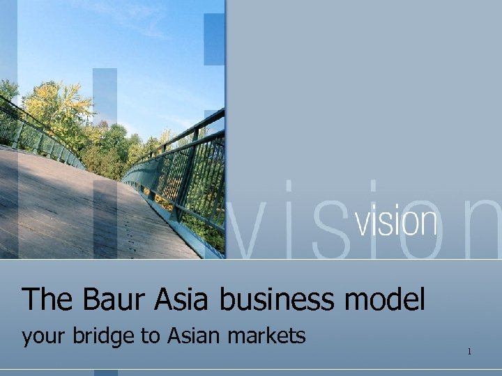 The Baur Asia business model your bridge to Asian markets 1 