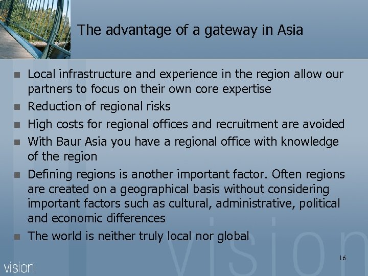The advantage of a gateway in Asia n n n Local infrastructure and experience