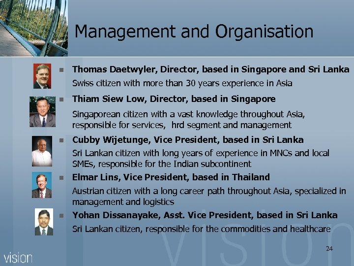 Management and Organisation n Thomas Daetwyler, Director, based in Singapore and Sri Lanka Swiss