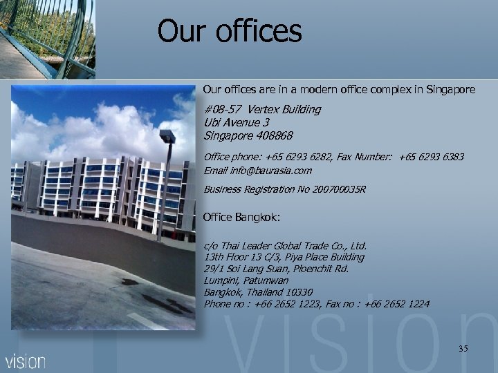 Our offices are in a modern office complex in Singapore #08 -57 Vertex Building