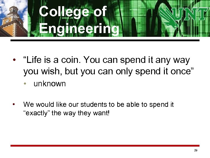 College of Engineering • “Life is a coin. You can spend it any way