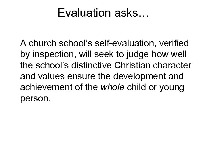 Evaluation asks… A church school’s self-evaluation, verified by inspection, will seek to judge how