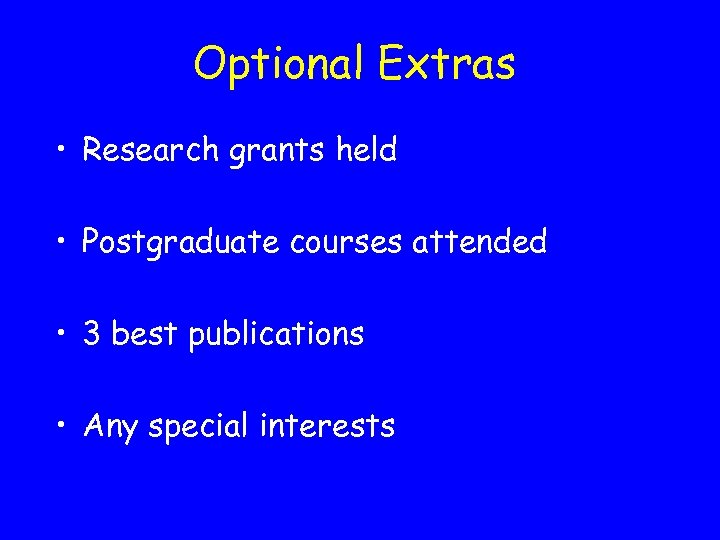 Optional Extras • Research grants held • Postgraduate courses attended • 3 best publications