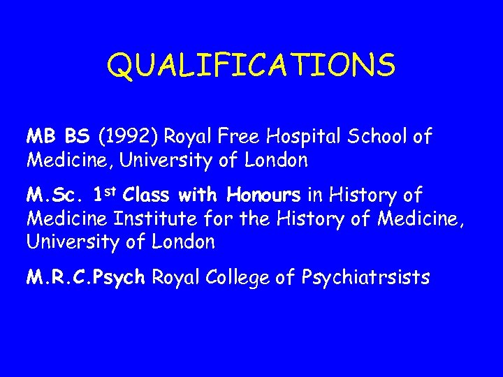 QUALIFICATIONS MB BS (1992) Royal Free Hospital School of Medicine, University of London M.