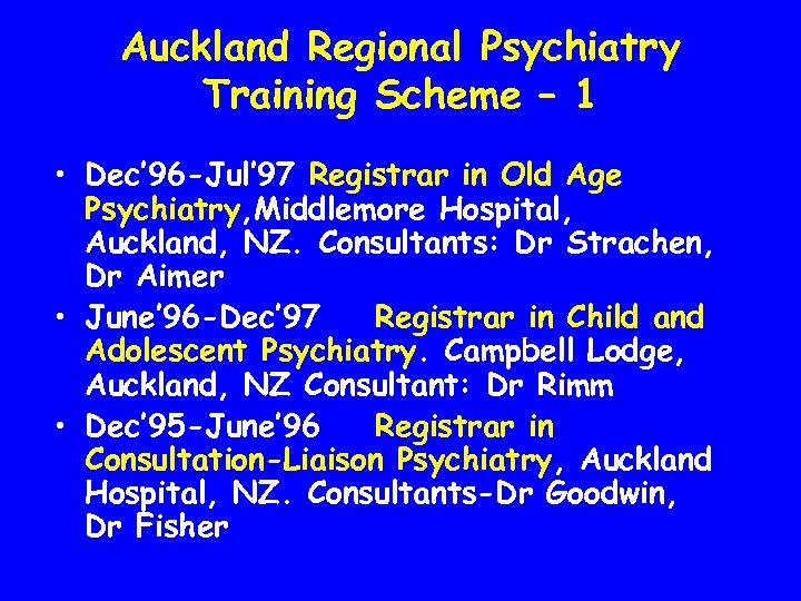 Auckland Regional Psychiatry Training Scheme – 1 • Dec’ 96 -Jul’ 97 Registrar in