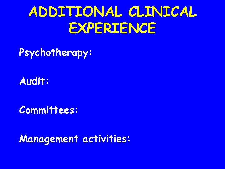 ADDITIONAL CLINICAL EXPERIENCE Psychotherapy: Audit: Committees: Management activities: 