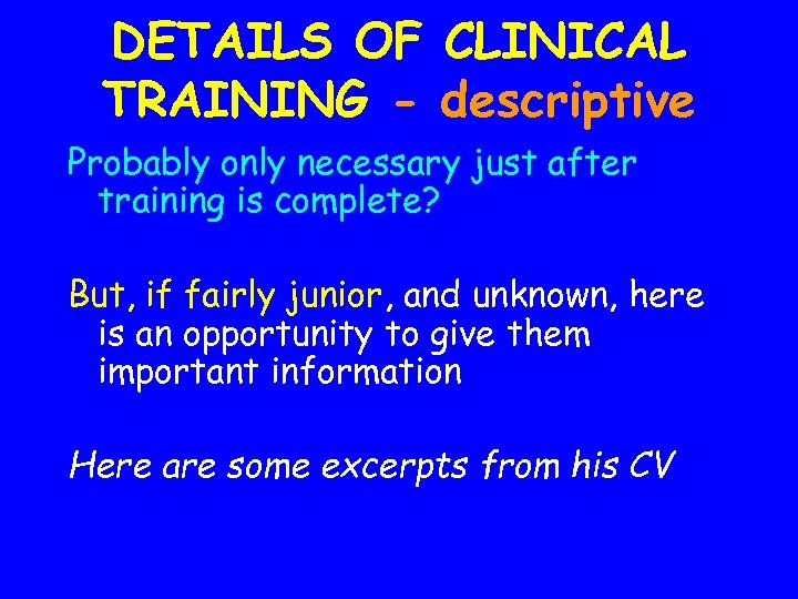 DETAILS OF CLINICAL TRAINING - descriptive Probably only necessary just after training is complete?